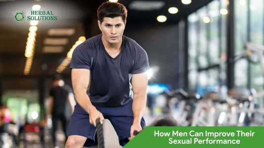 How Men Can Improve Their Sexual Performance | Herbal Solutions