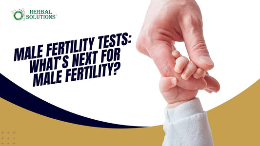 Male Fertility Tests: Your Complete Guide to Understanding and Improving Fertility with Natural Solutions